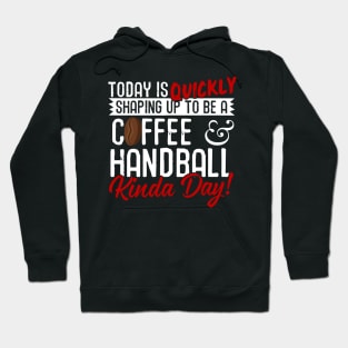 Coffee & Handball Kinda Day! Hoodie